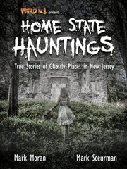 Weird NJ Presents: HOME STATE HAUNTINGS – True Stories of Ghostly Places in NJ